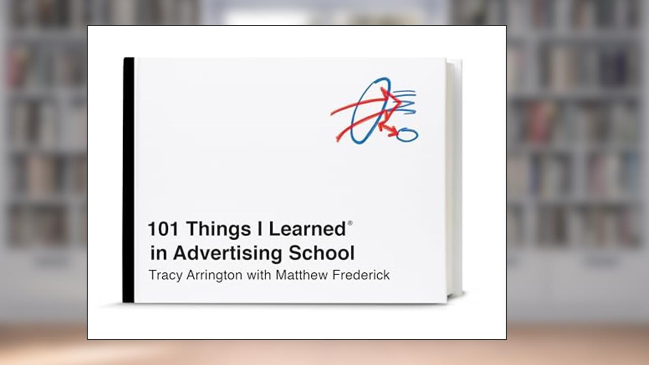 101 Things I Learned® in Advertising School, written by Tracy Arrington; Matthew Frederick