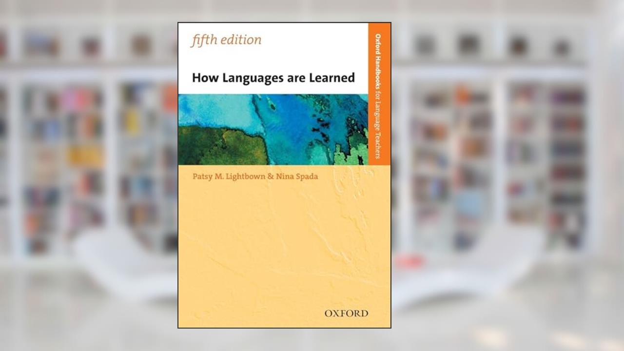 How Languages are Learned 5th Edition (Oxford Handbooks for Language Teachers), written by Nina Spada; Patsy M. Lightbown