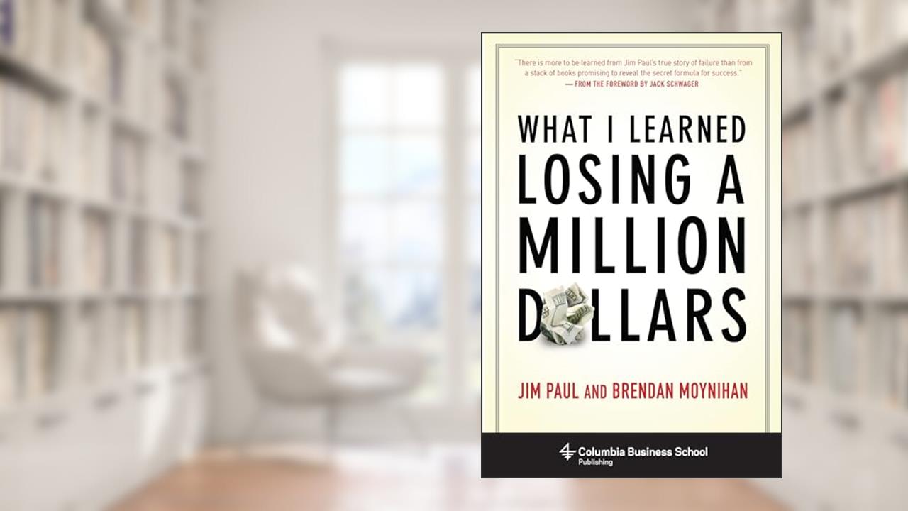 What I Learned Losing a Million Dollars (Columbia Business School Publishing), written by Jim Paul; Brendan Moynihan