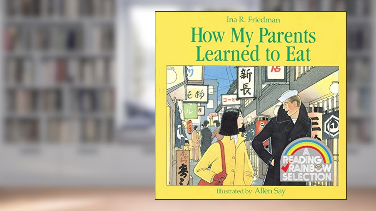 How My Parents Learned to Eat (Rise and Shine), written by Ina R. Friedman