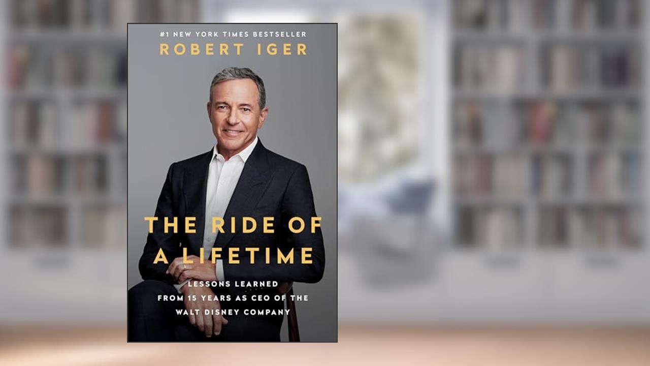 The Ride of a Lifetime: Lessons Learned from 15 Years as CEO of the Walt Disney Company, written by Robert Iger