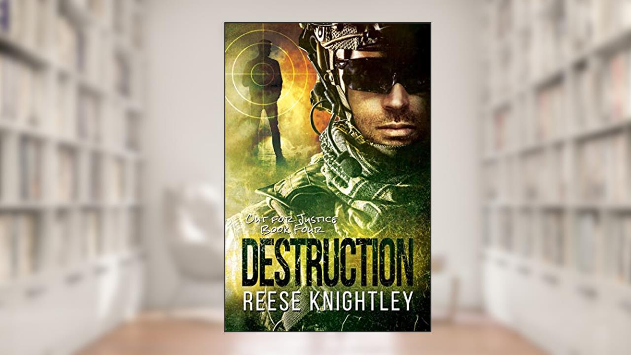Destruction (Out for Justice Book 4), written by Reese Knightley