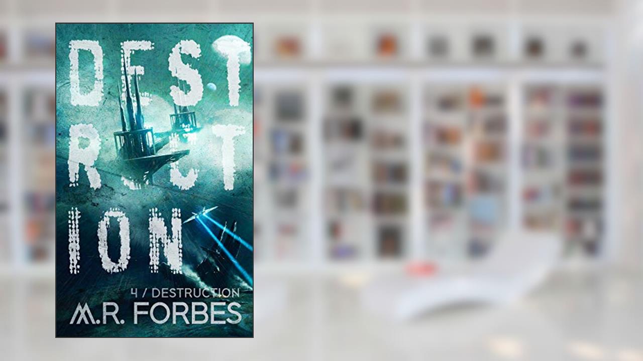 Destruction (Forgotten Colony Book 4), written by M.R. Forbes