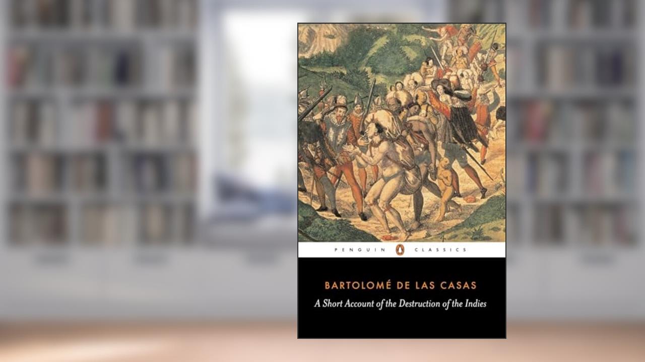 A Short Account of the Destruction of the Indies, written by Bartolomé de Las Casas