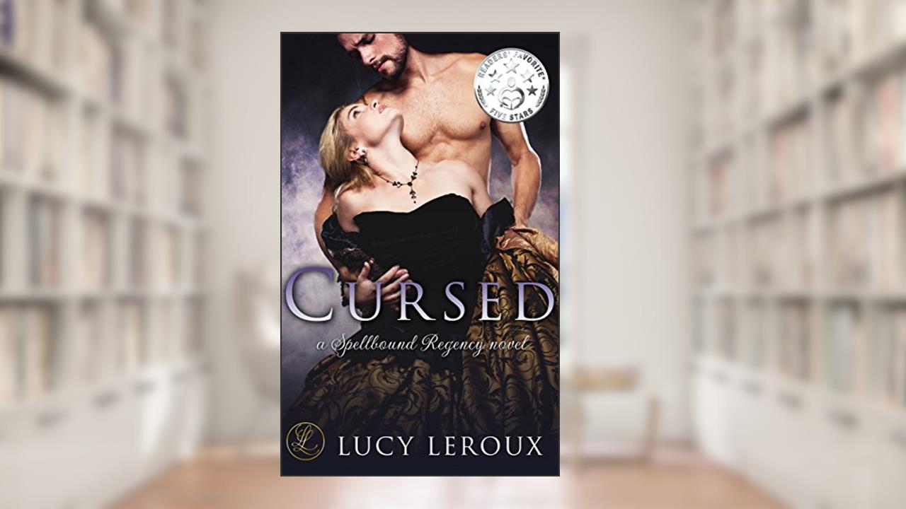 Cursed: A Spellbound Regency Novel, written by Lucy Leroux