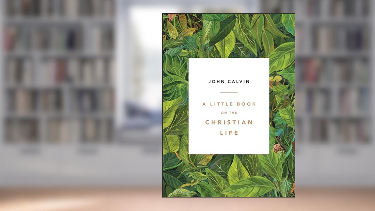 A Little Book on the Christian Life, Leaves, written by John Calvin