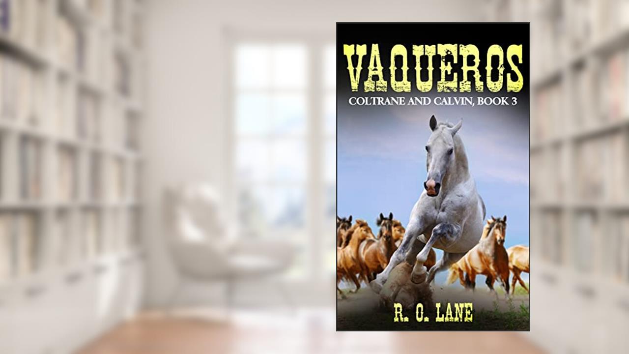 Vaqueros: Coltrane and Calvin, Book 3, written by R. O. Lane