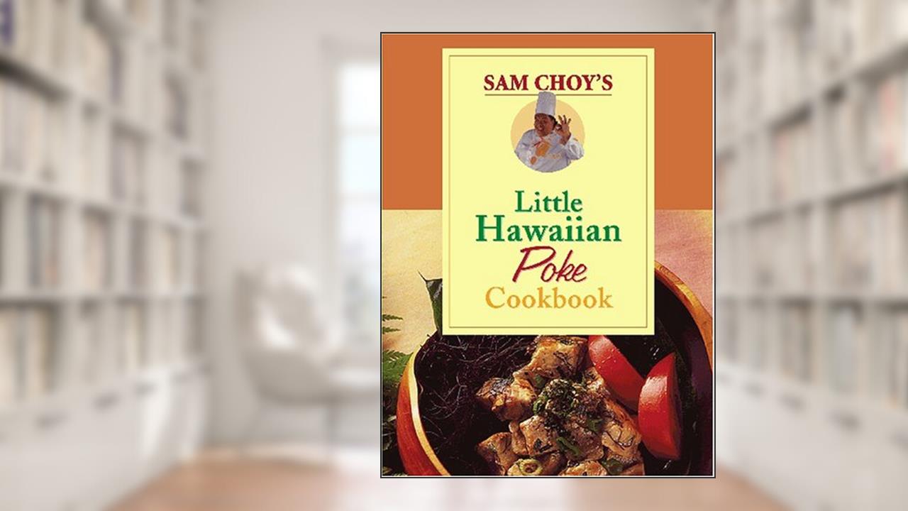 Sam Choy's Little Hawaiian Poke Cookbook, written by Elizabeth Meahl
