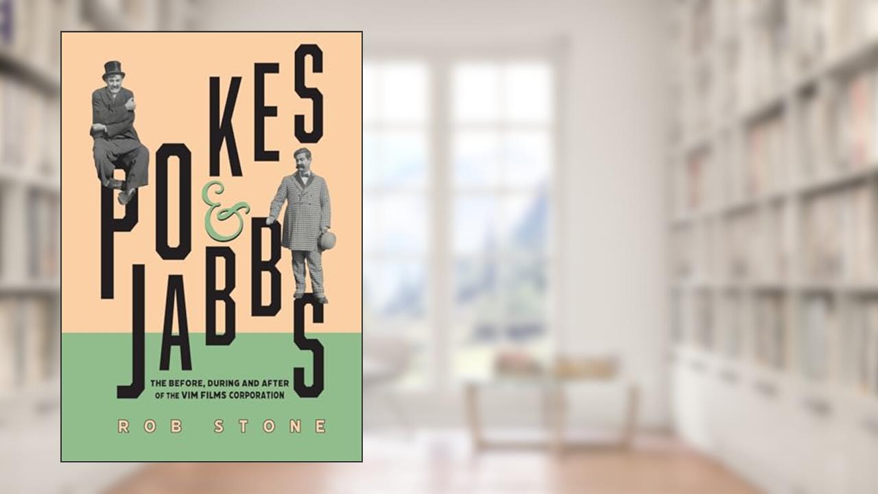 Pokes and Jabbs: The Before, During and After of the Vim Films Corporation, written by Rob Stone