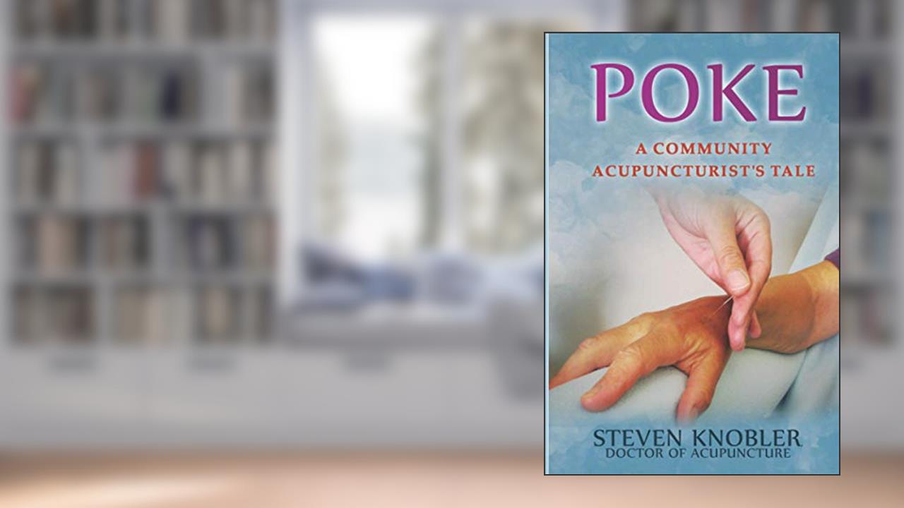 Poke: A Community Acupuncturist's Tale (Community Acupuncture Tales), written by Steven Knobler