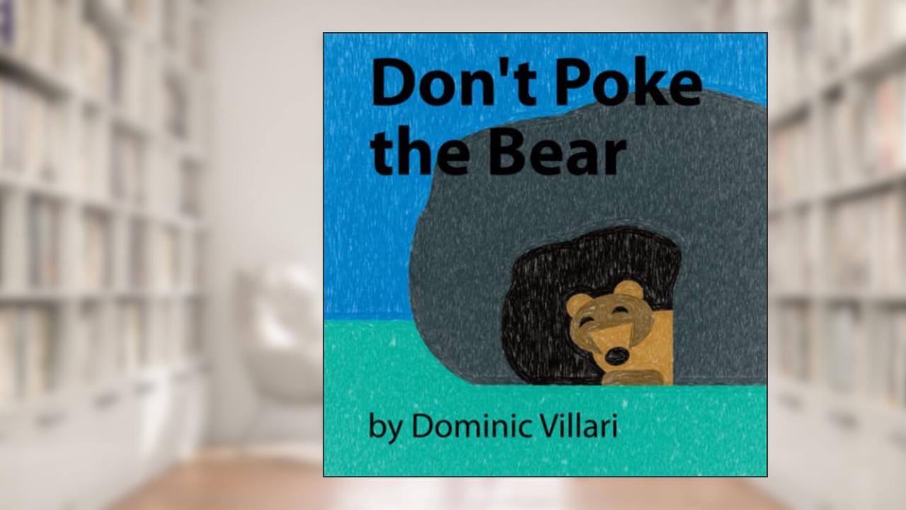 Don't Poke the Bear (Forest Friends), written by Dominic Robert Villari