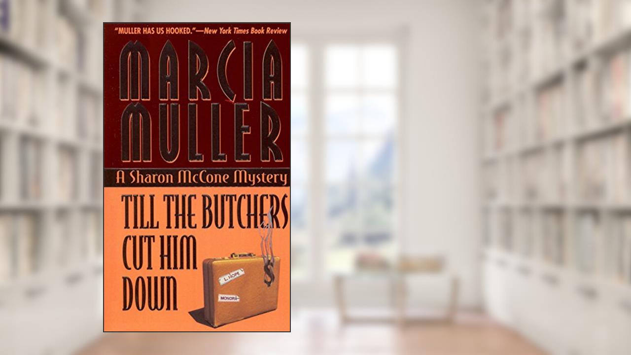 Till the Butchers Cut Him Down (A Sharon McCone Mystery Book 14), written by Marcia Muller