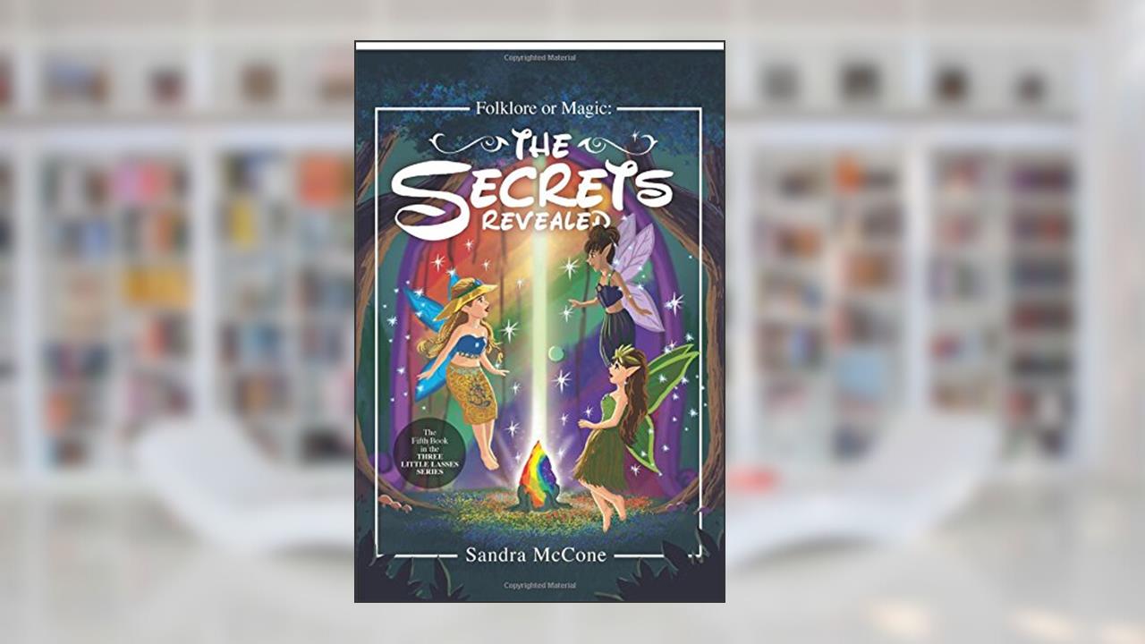 Folklore or Magic: The Secrets Revealed (Three Little Lasses), written by Sandra  McCone