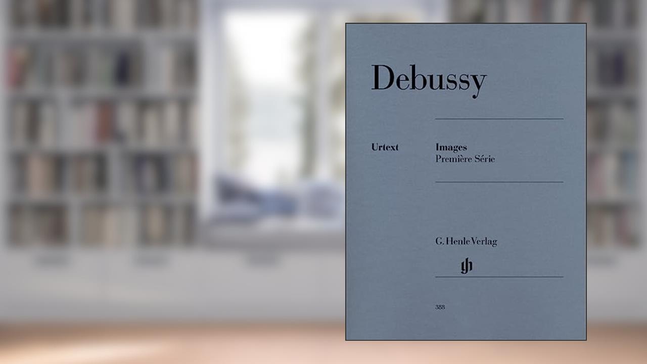 CLAUDE DEBUSSY : IMAGES - PREMIERE SERIE - PIANO (Multilingual Edition), written by CLAUDE DEBUSSY