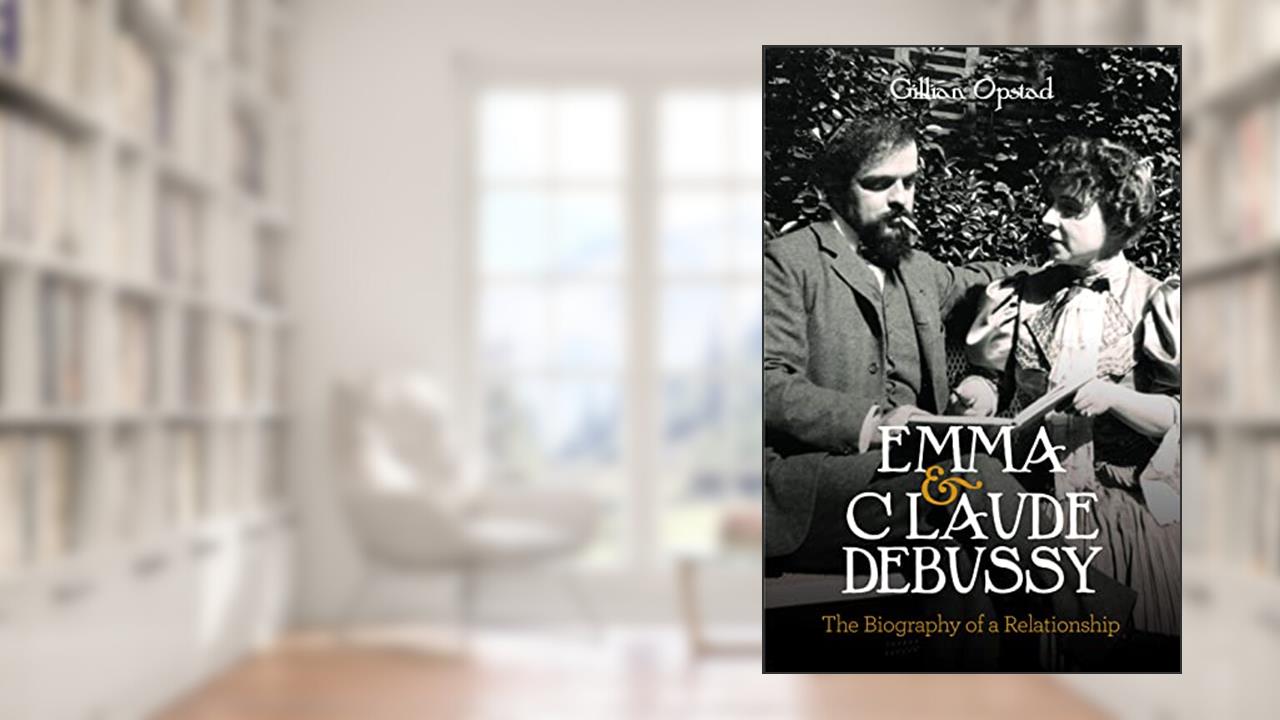 Emma and Claude Debussy: The Biography of a Relationship, written by Gillian Opstad