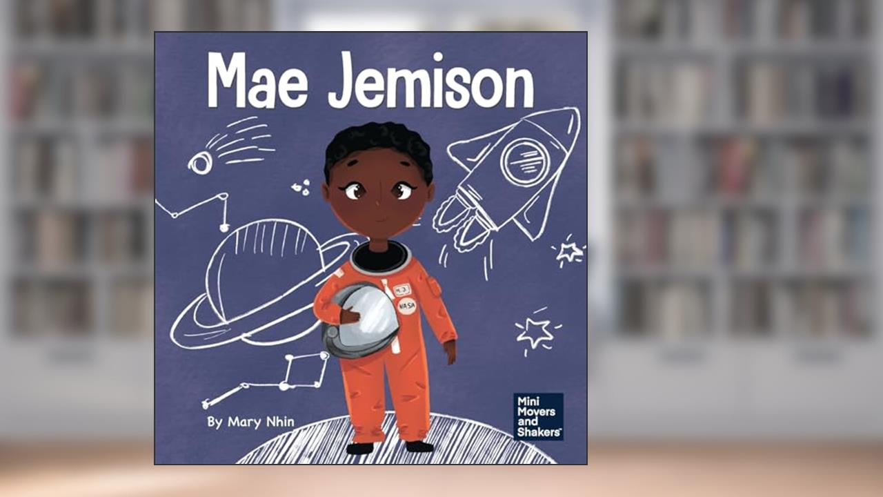 Mae Jemison: A Kid's Book About Reaching Your Dreams (Mini Movers and Shakers), written by Mary Nhin