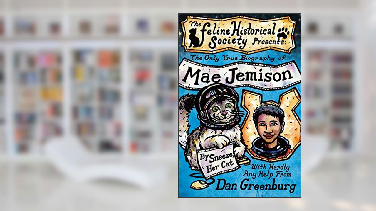 The Only True Biography of Mae Jemison, By Sneeze, Her Cat, written by Dan Greenburg