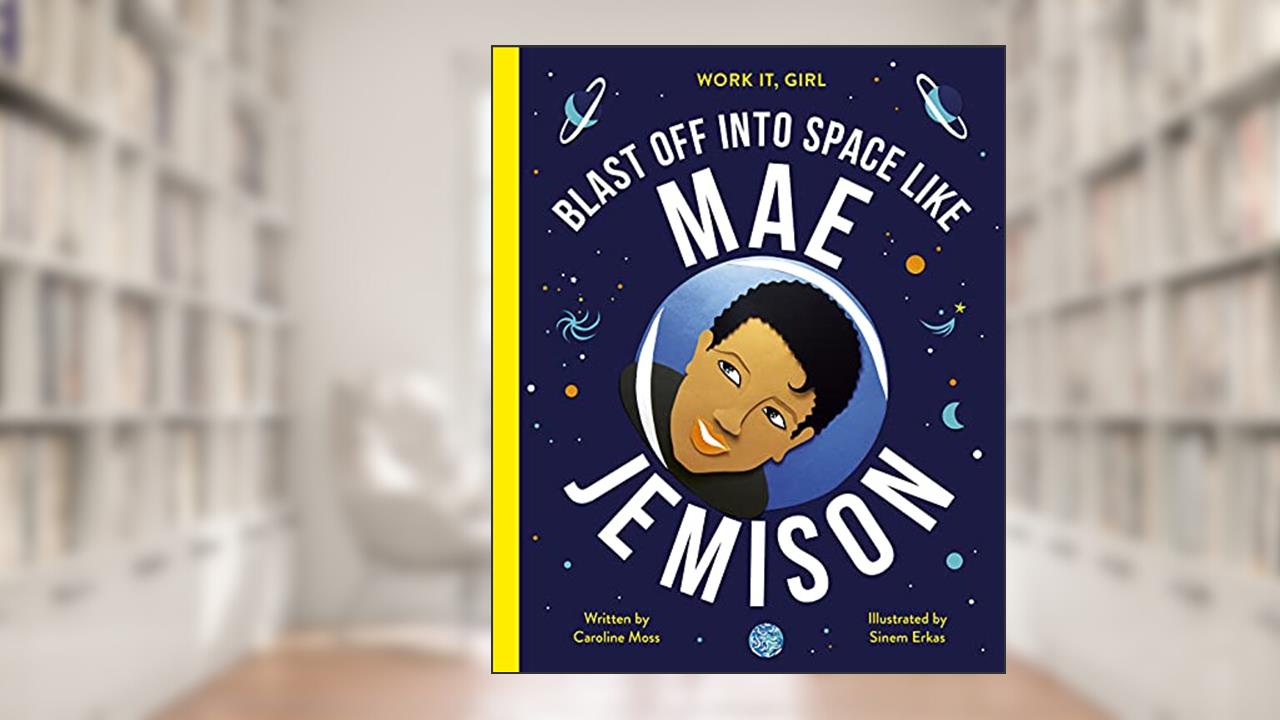 Work It, Girl: Mae Jemison: Blast off into space like, written by Caroline Moss