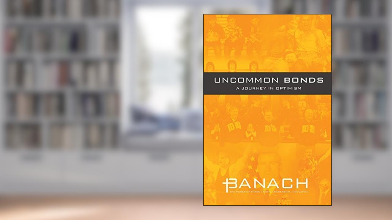 Uncommon Bonds: A Journey in Optimism, written by Steve Banach; Lou Banach; Ed Banach
