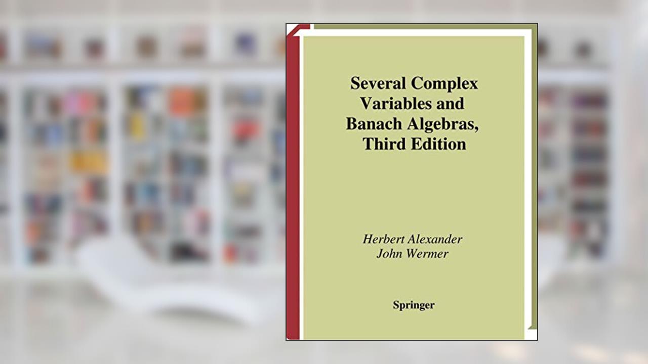 Several Complex Variables and Banach Algebras (Graduate Texts in Mathematics, 35), written by Herbert Alexander; John Wermer