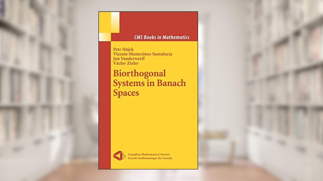 Biorthogonal Systems in Banach Spaces (CMS Books in Mathematics), written by Petr Hajek; Vicente Montesinos Santalucia; Jon Vanderwerff; Vaclav Zizler