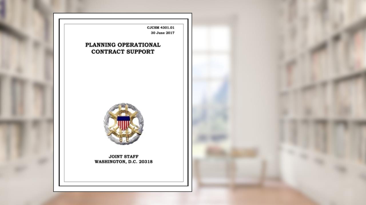 Planning Operational Contract Support. CJCSM 4301.01: 2017-06-30, written by United States Government