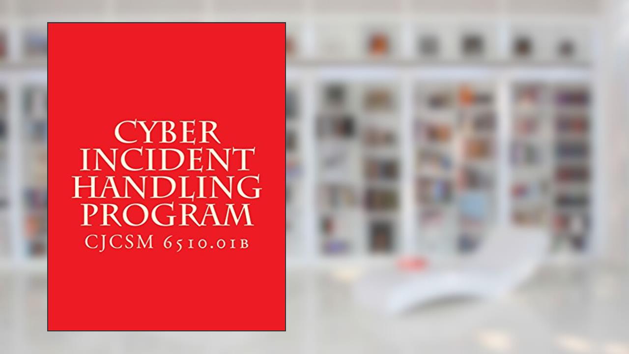 CJCSM 6510.01B Cyber Incident Handling Program, written by Department of Defense