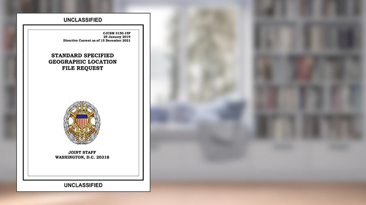 Standard Specified Geographic Location File Request. CJCSM 3150.15F: 25-Jan-19, written by United States Government