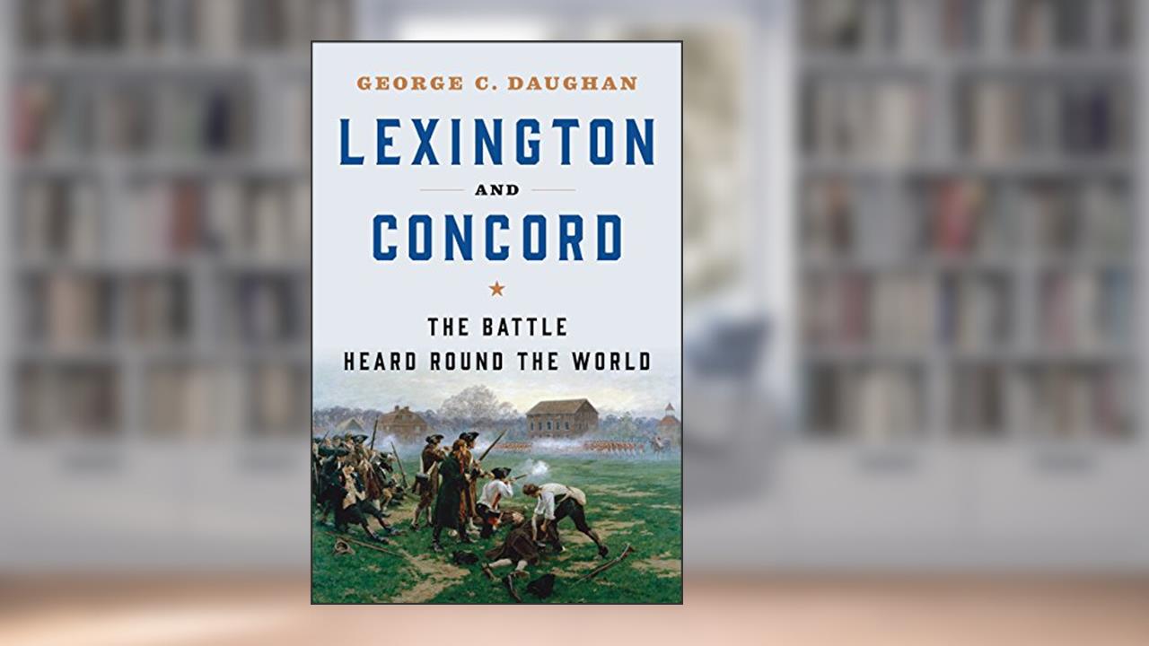 Lexington and Concord: The Battle Heard Round the World, written by George C. Daughan