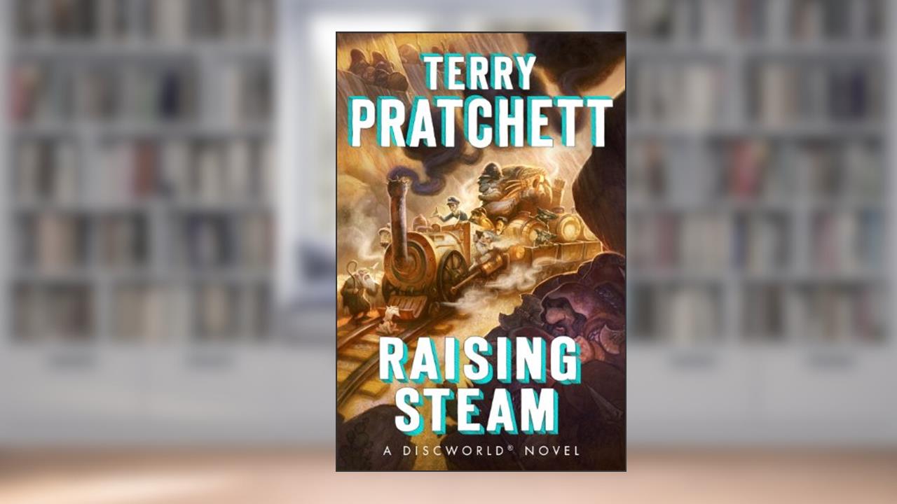 Raising Steam: A Discworld Novel, written by Terry Pratchett