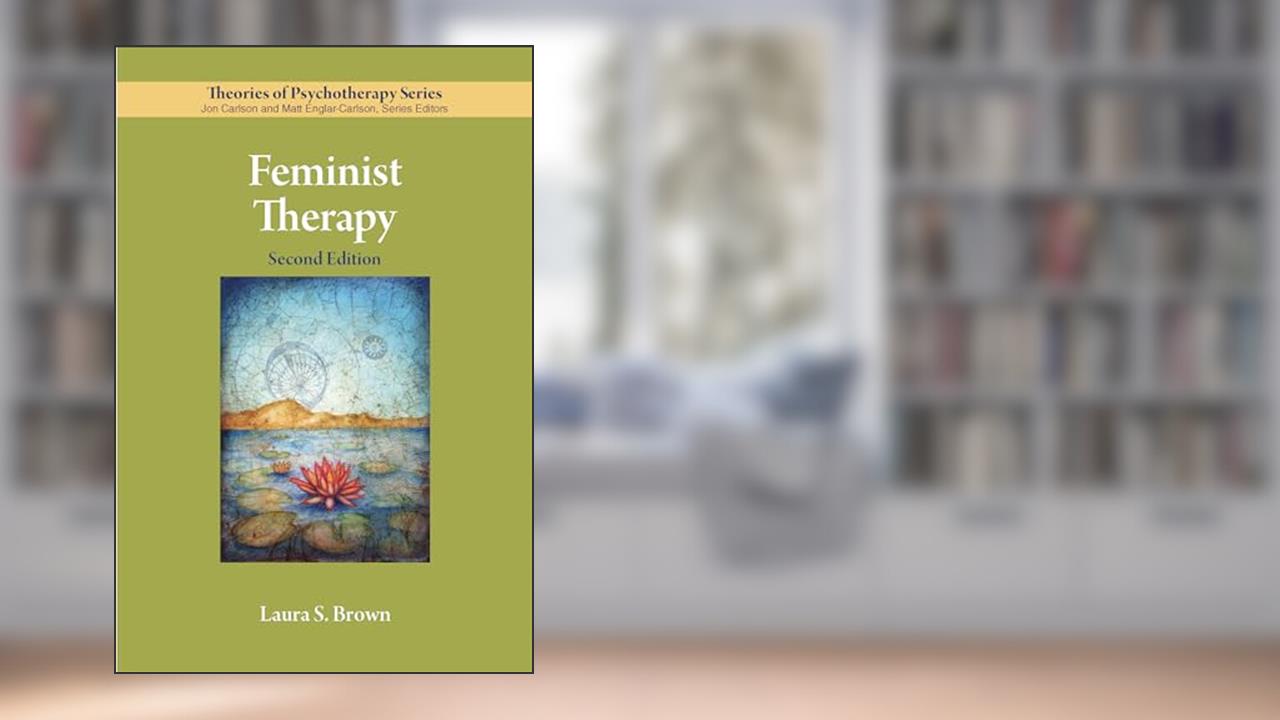 Feminist Therapy (Theories of Psychotherapy Series®), written by Laura S. Brown