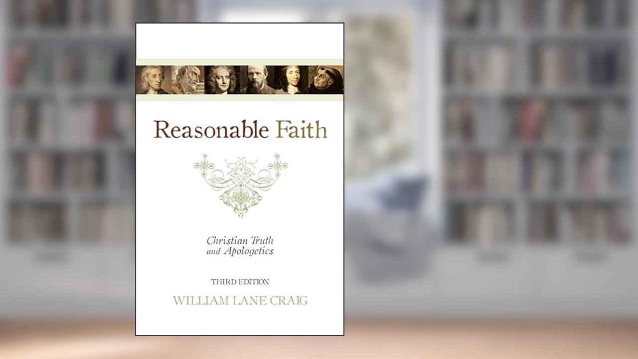 Reasonable Faith: Christian Truth and Apologetics, written by William Lane Craig