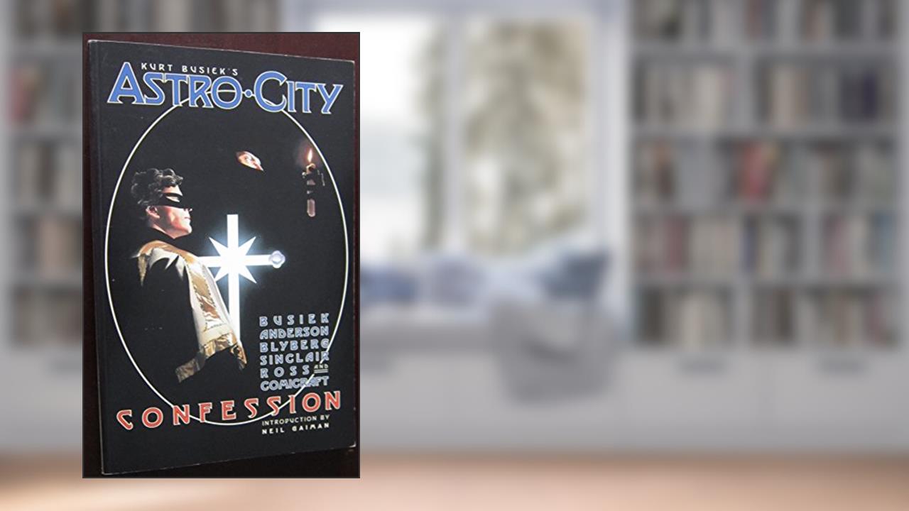 Kurt Busiek's Astro City: Confession, written by Kurt Busiek; Brent Eric Anderson