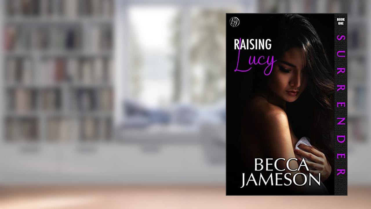 Raising Lucy (Surrender Book 1), written by Becca Jameson