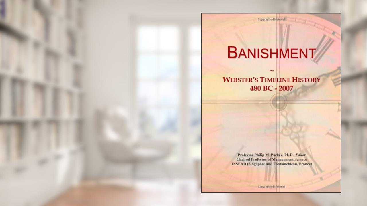 Banishment: Webster's Timeline History, 480 BC - 2007, written by Icon Group International