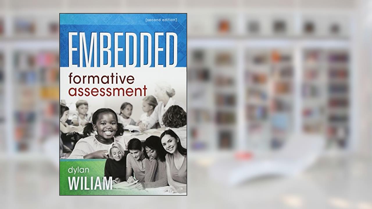 Embedded Formative Assessment (Strategies for Classroom Formative Assessment That Drives Student Engagement and Learning) (New Art and Science of Teaching), written by Dylan Wiliam