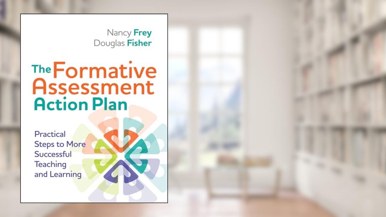 The Formative Assessment Action Plan: Practical Steps to More Successful Teaching and Learning (Professional Development), written by Nancy Frey; Douglas Fisher