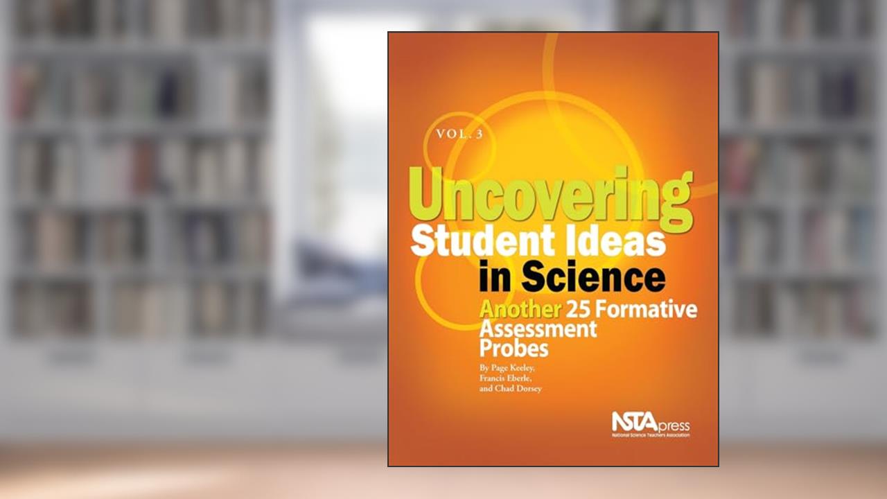 Uncovering Student Ideas in Science, Volume 3: Another 25 Formative Assessment Probes, written by Page Keeley; Francis Eberle; Chad Dorsey