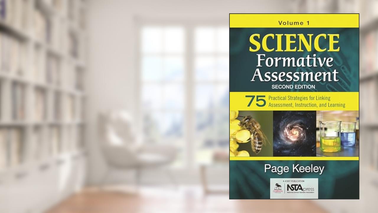 Science Formative Assessment, Volume 1: 75 Practical Strategies for Linking Assessment, Instruction, and Learning, written by Page D. Keeley