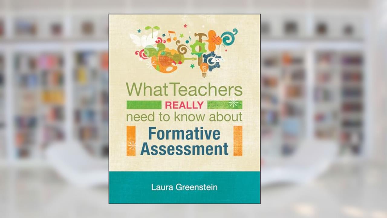 What Teachers Really Need to Know About Formative Assessment, written by Laura Greenstein