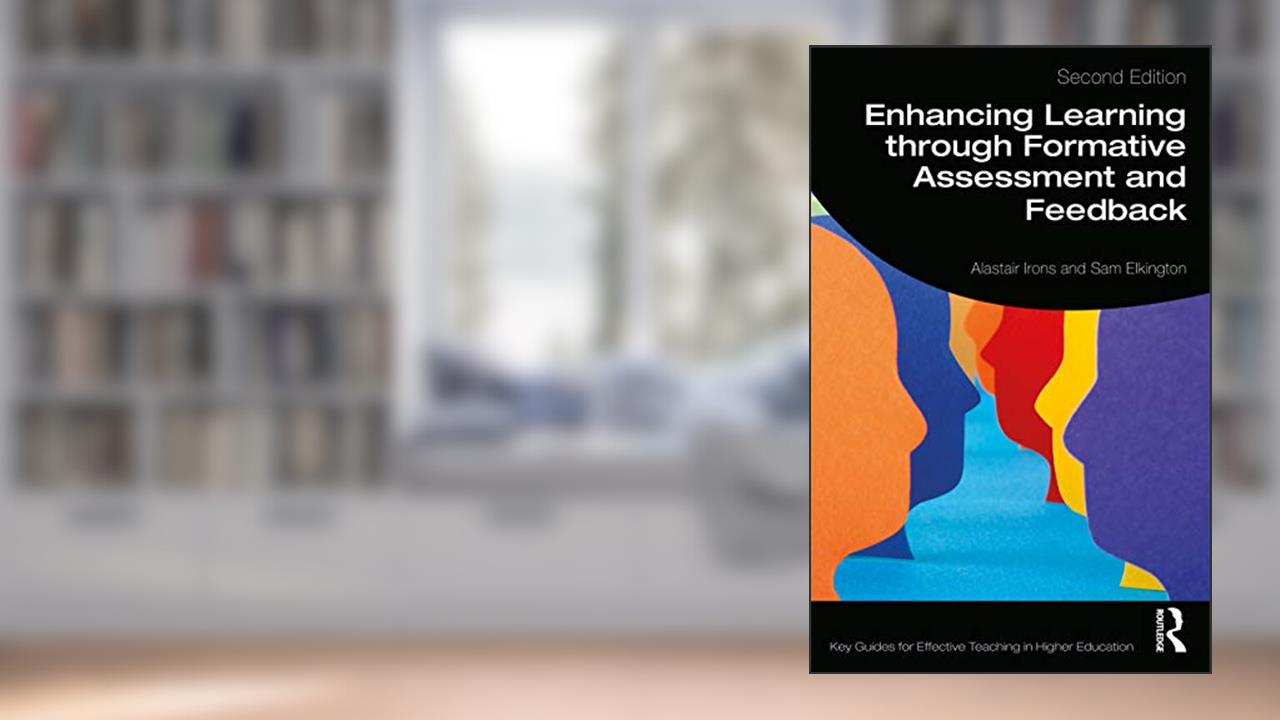 Enhancing Learning through Formative Assessment and Feedback (Key Guides for Effective Teaching in Higher Education), written by Alastair Irons; Sam Elkington