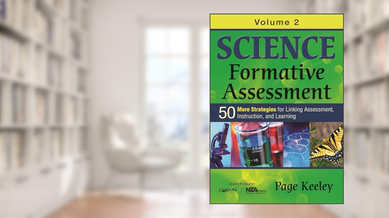 Science Formative Assessment, Volume 2: 50 More Strategies for Linking Assessment, Instruction, and Learning, written by Page D. Keeley