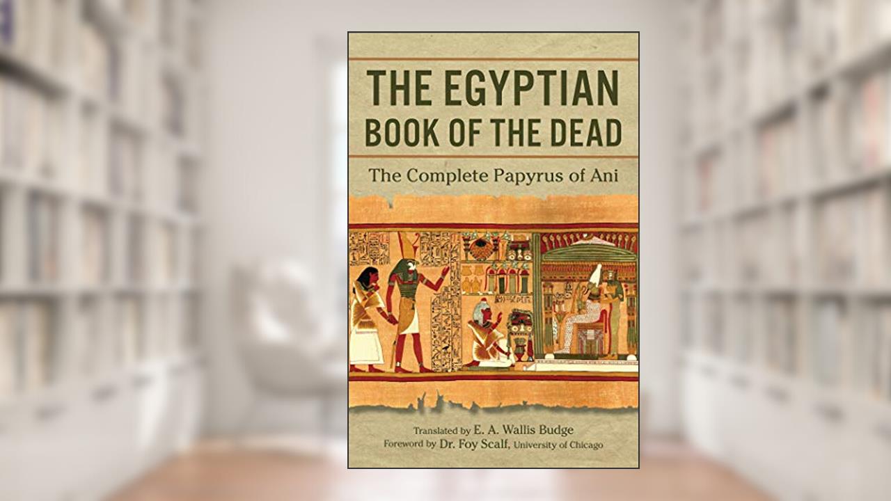 The Egyptian Book of the Dead: The Complete Papyrus of Ani, written by E.A. Wallis Budge