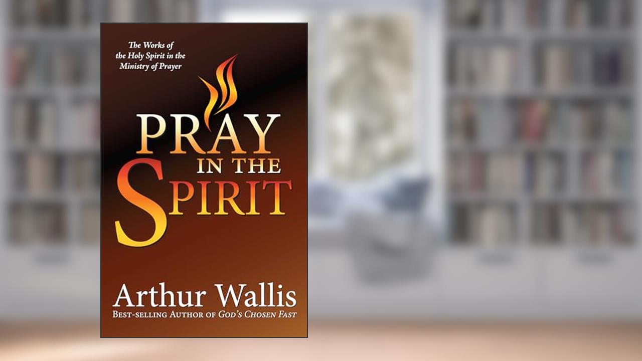 Pray in the Spirit, written by Arthur Wallis