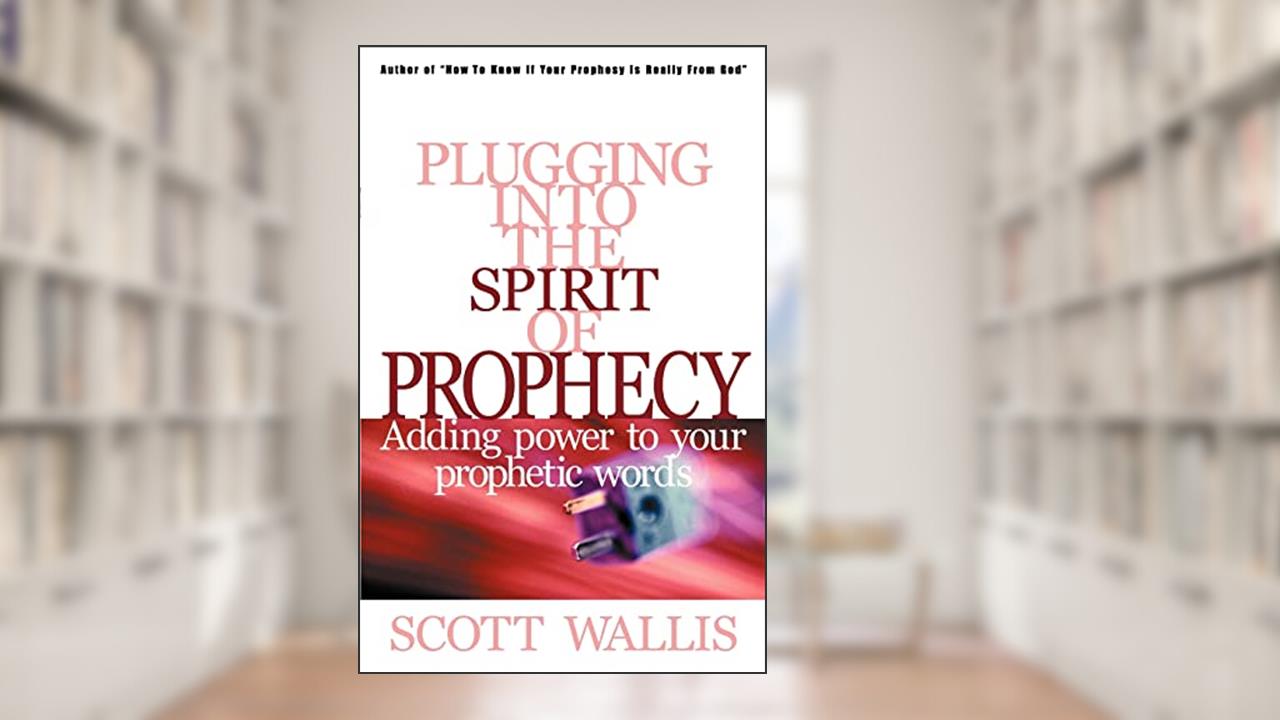 Plugging Into the Spirit of Prophecy, written by Scott Wallis