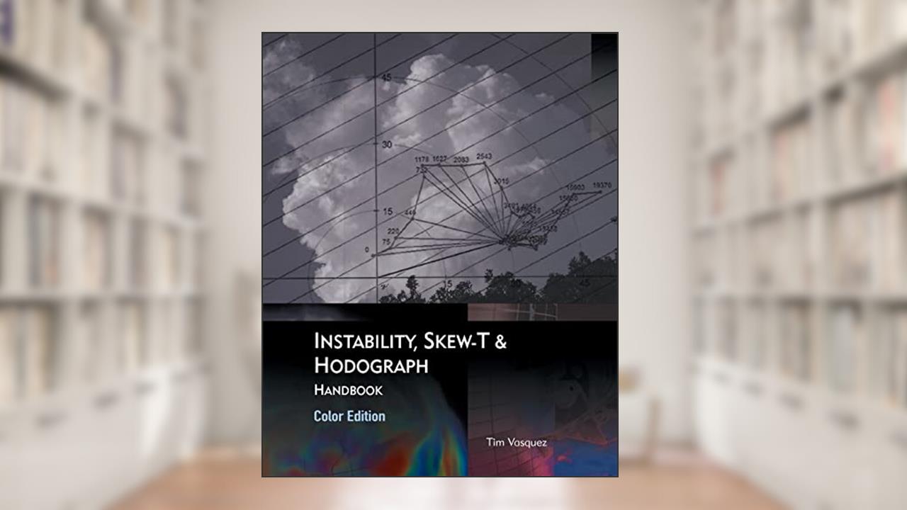 Instability, Skew-T & Hodograph Handbook, written by Tim Vasquez
