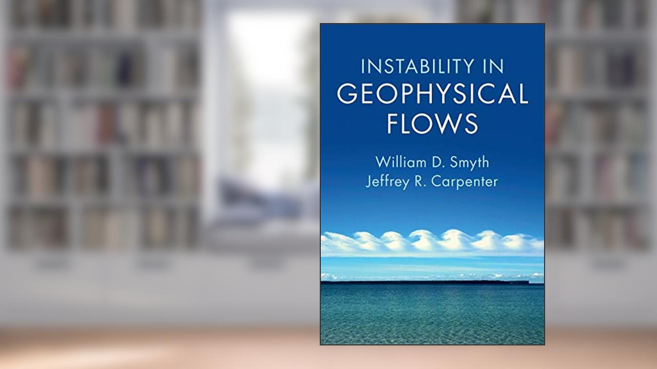 Instability in Geophysical Flows, written by William D. Smyth; Jeffrey R. Carpenter