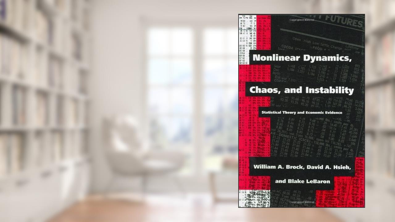 Nonlinear Dynamics, Chaos, and Instability: Statistical Theory and Economic Evidence, written by William A. Brock; David A. Hsieh; Blake Lebaron
