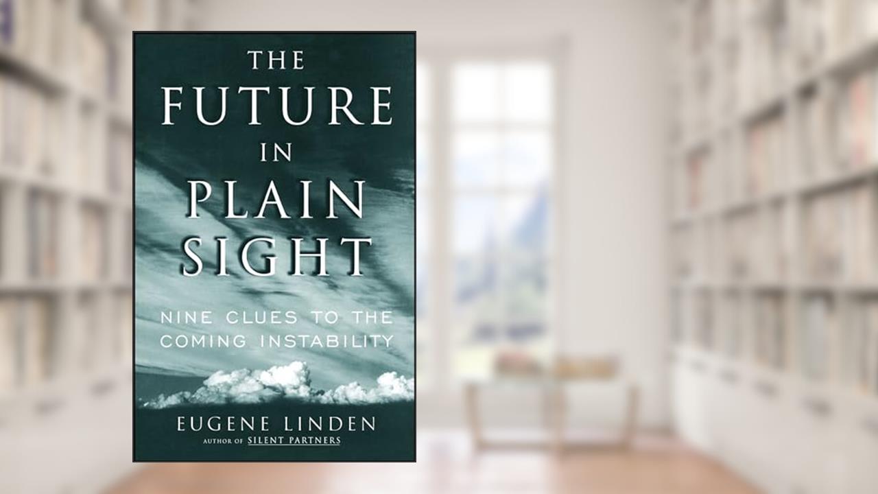 The Future in Plain Sight: Nine Clues to the Coming Instability, written by Eugene Linden