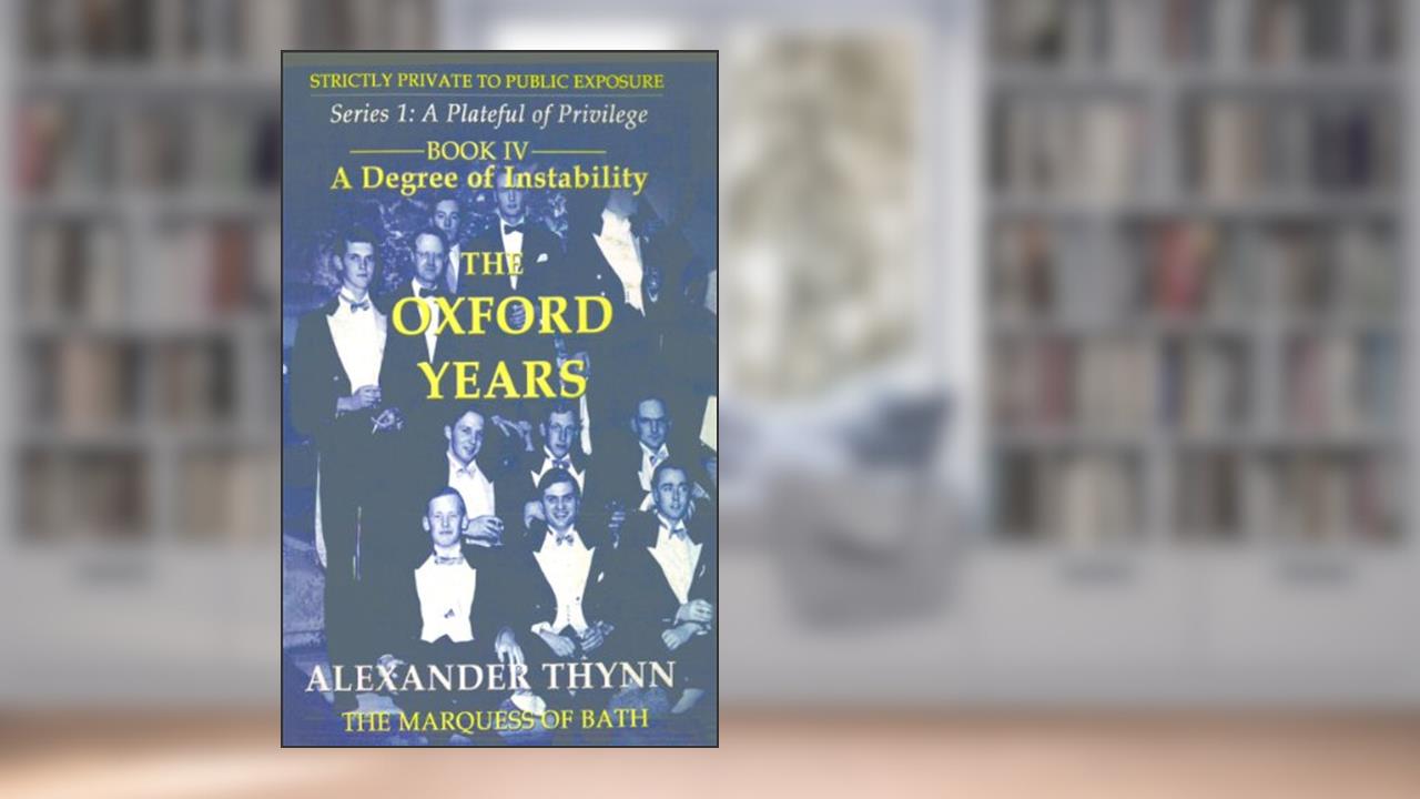 A Degree of Instability: The Oxford Years (Strictly Private to Public Exposure), written by Alexander Thynn